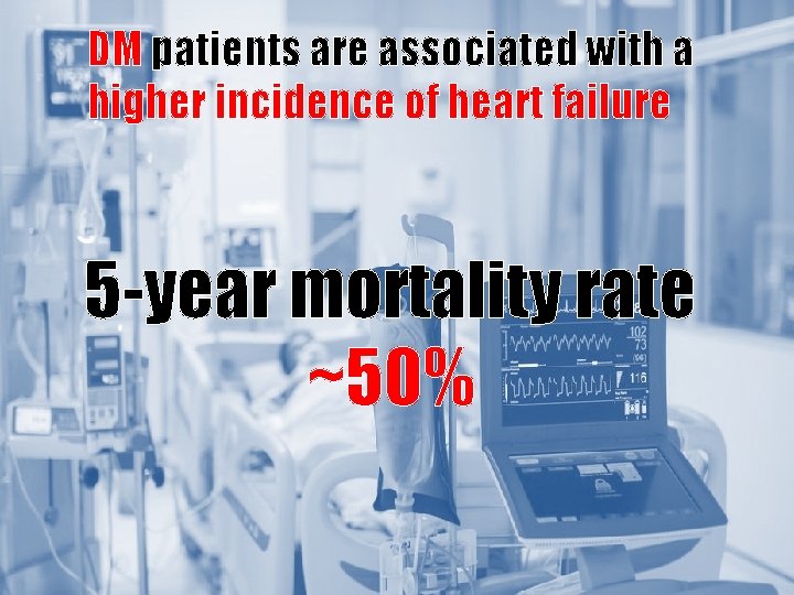 DM patients are associated with a higher incidence of heart failure Patient with diabetes