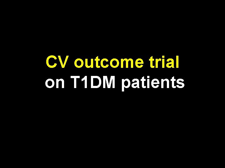 CV outcome trial on T 1 DM patients 
