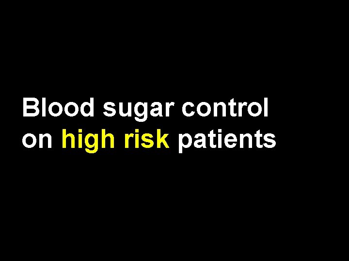 Blood sugar control on high risk patients 