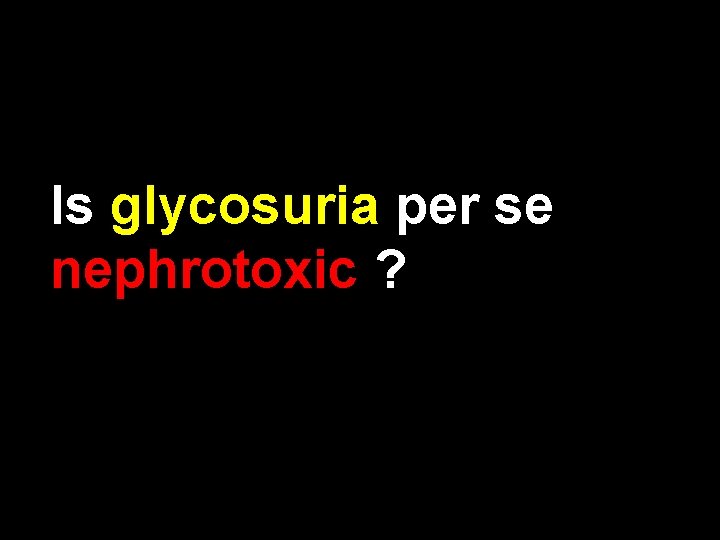 Is glycosuria per se nephrotoxic ? 