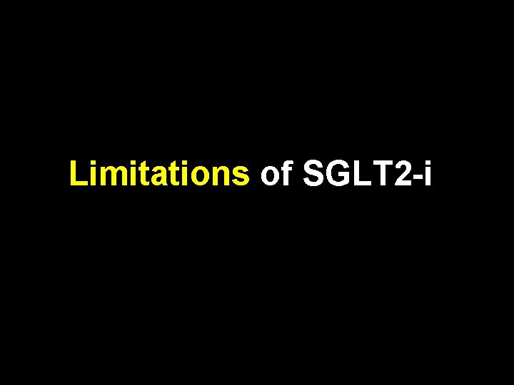 Limitations of SGLT 2 -i 