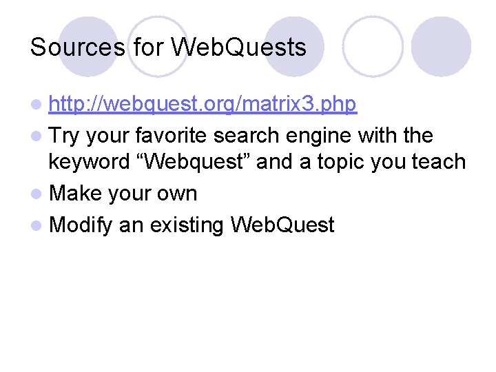 Sources for Web. Quests l http: //webquest. org/matrix 3. php l Try your favorite