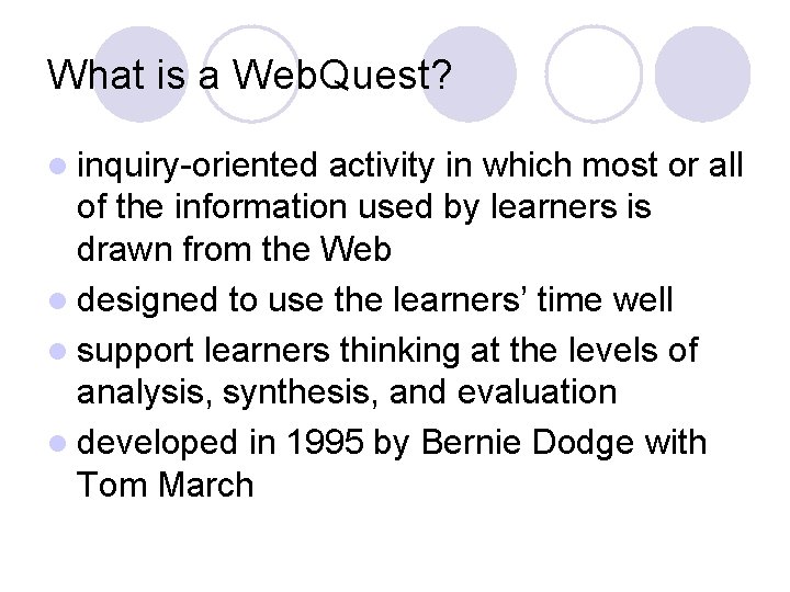 What is a Web. Quest? l inquiry-oriented activity in which most or all of