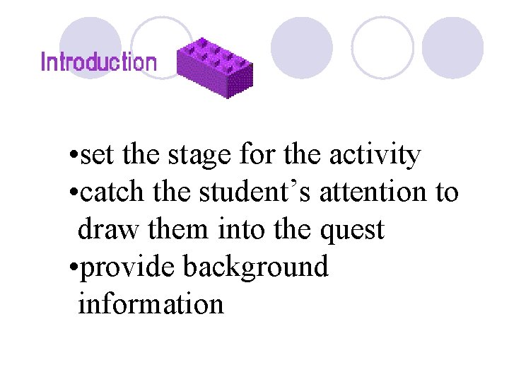  • set the stage for the activity • catch the student’s attention to