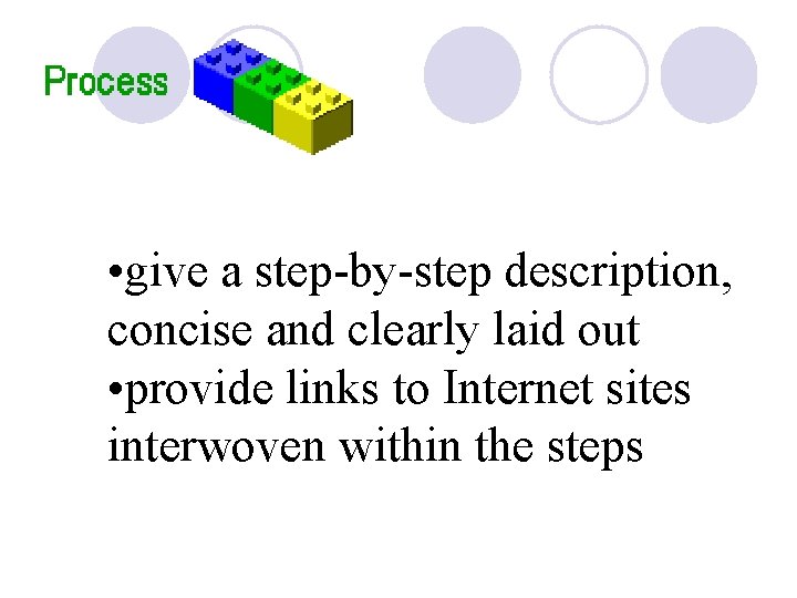  • give a step-by-step description, concise and clearly laid out • provide links