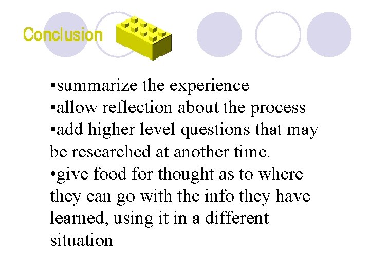  • summarize the experience • allow reflection about the process • add higher