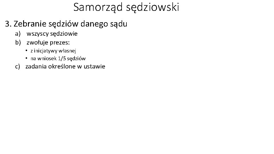 Samorząd sędziowski 3. Zebranie sędziów danego sądu a) wszyscy sędziowie b) zwołuje prezes: •