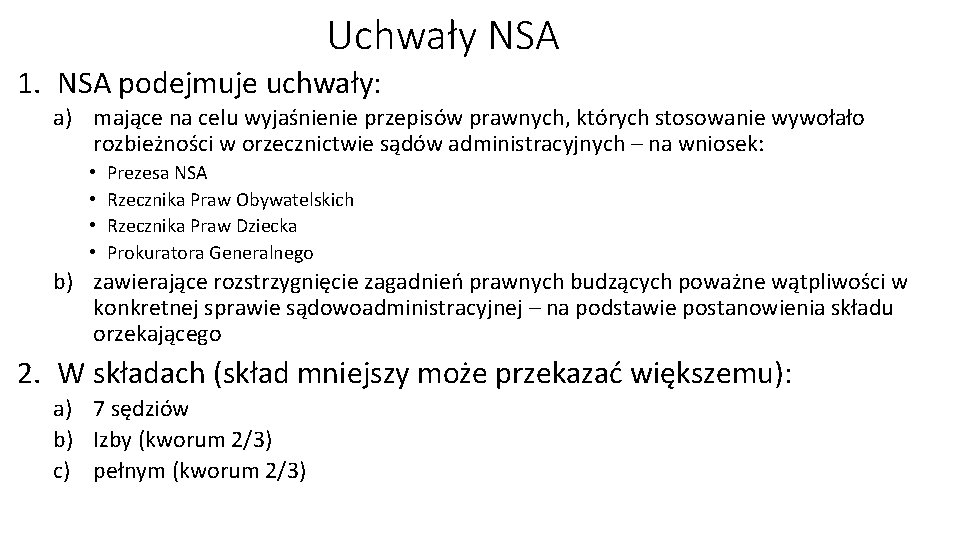 Uchwały NSA 1. NSA podejmuje uchwały: a) mające na celu wyjaśnienie przepisów prawnych, których