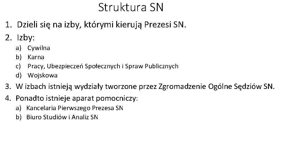 Struktura SN 1. Dzieli się na izby, którymi kierują Prezesi SN. 2. Izby: a)