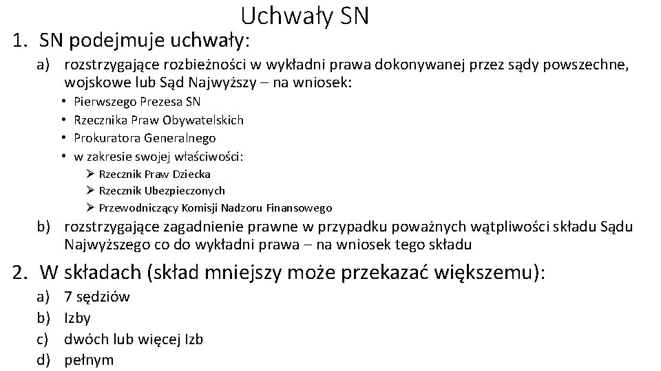 Uchwały SN 1. SN podejmuje uchwały: a) rozstrzygające rozbieżności w wykładni prawa dokonywanej przez