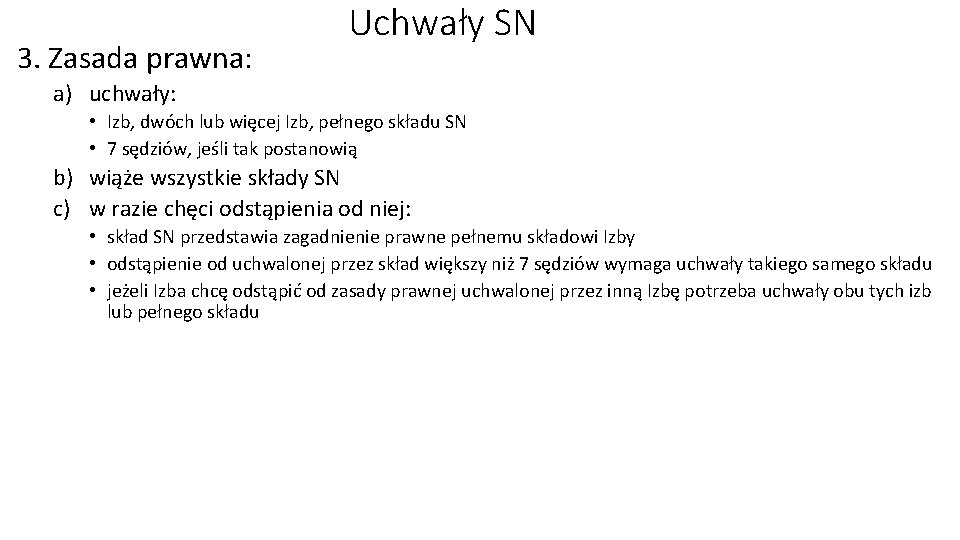 3. Zasada prawna: Uchwały SN a) uchwały: • Izb, dwóch lub więcej Izb, pełnego