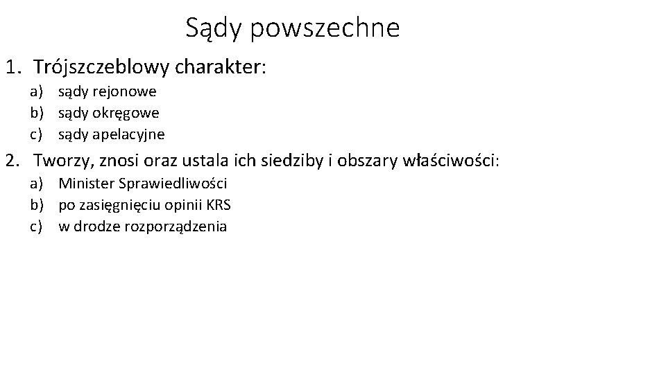 Sądy powszechne 1. Trójszczeblowy charakter: a) sądy rejonowe b) sądy okręgowe c) sądy apelacyjne