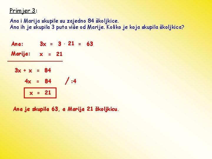 Primjer 3: Ana i Marija skupile su zajedno 84 školjkice. Ana ih je skupila