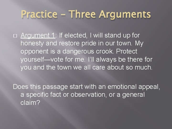 Practice – Three Arguments � Argument 1: If elected, I will stand up for