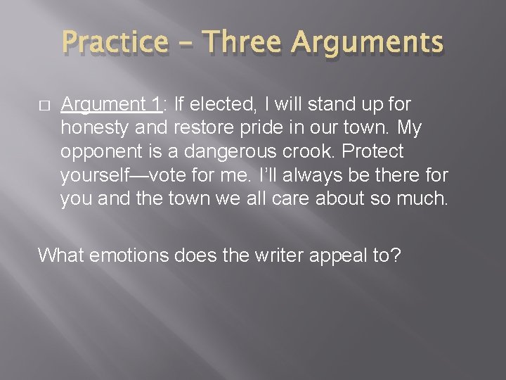 Practice – Three Arguments � Argument 1: If elected, I will stand up for