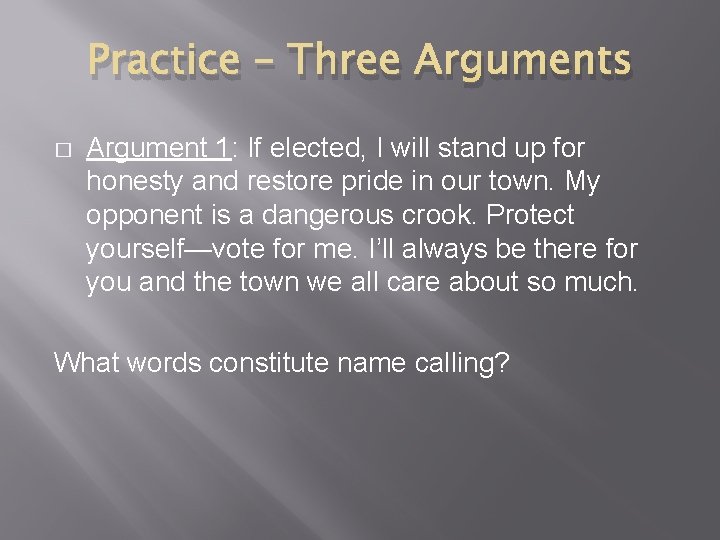 Practice – Three Arguments � Argument 1: If elected, I will stand up for