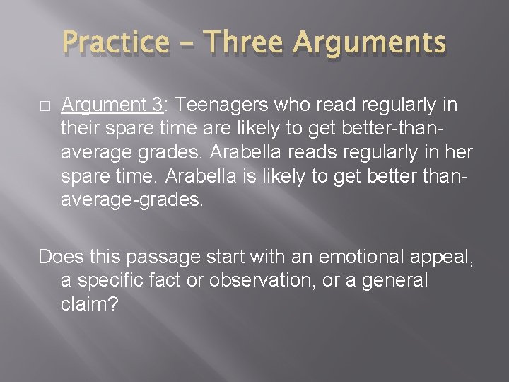 Practice – Three Arguments � Argument 3: Teenagers who read regularly in their spare