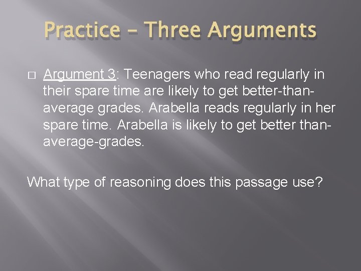 Practice – Three Arguments � Argument 3: Teenagers who read regularly in their spare