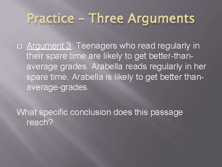Practice – Three Arguments � Argument 3: Teenagers who read regularly in their spare