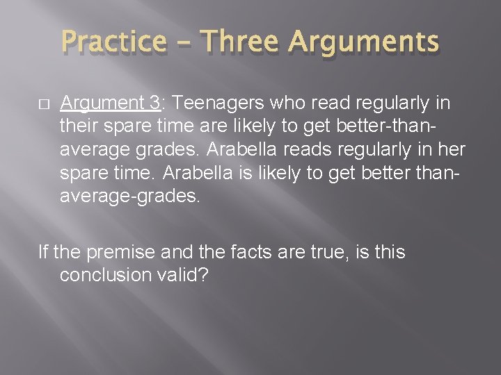 Practice – Three Arguments � Argument 3: Teenagers who read regularly in their spare