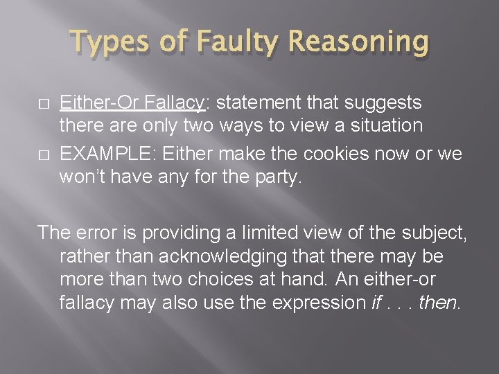 Types of Faulty Reasoning � � Either-Or Fallacy: statement that suggests there are only