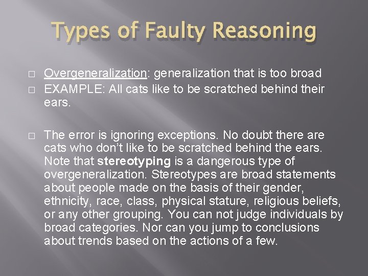 Types of Faulty Reasoning � � � Overgeneralization: generalization that is too broad EXAMPLE: