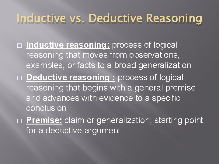 Inductive vs. Deductive Reasoning � � � Inductive reasoning: process of logical reasoning that