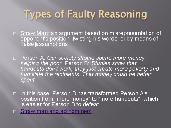 Types of Faulty Reasoning � Straw Man: an argument based on misrepresentation of opponent's