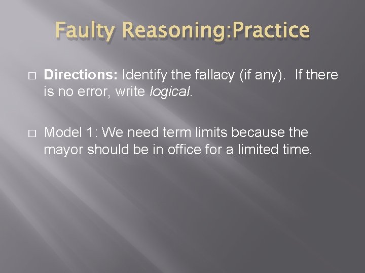 Faulty Reasoning: Practice � Directions: Identify the fallacy (if any). If there is no