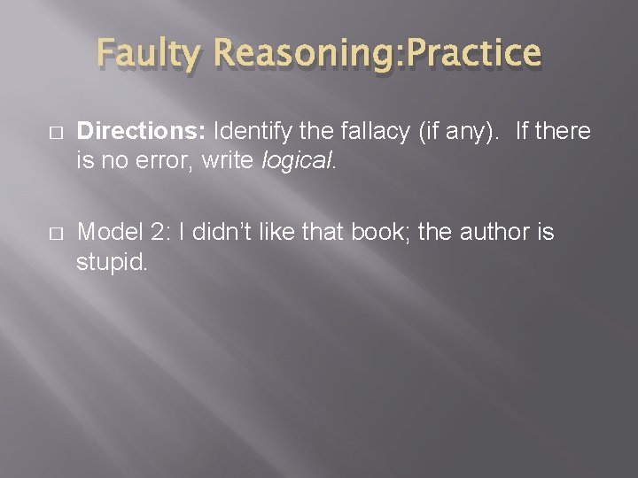 Faulty Reasoning: Practice � Directions: Identify the fallacy (if any). If there is no