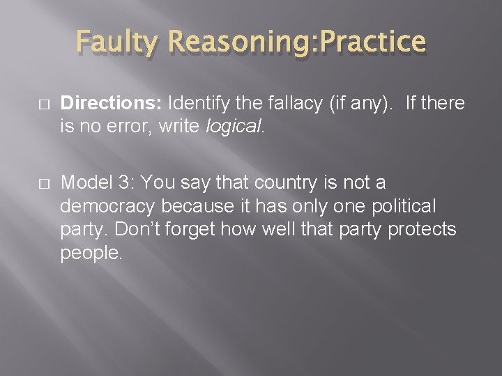 Faulty Reasoning: Practice � Directions: Identify the fallacy (if any). If there is no