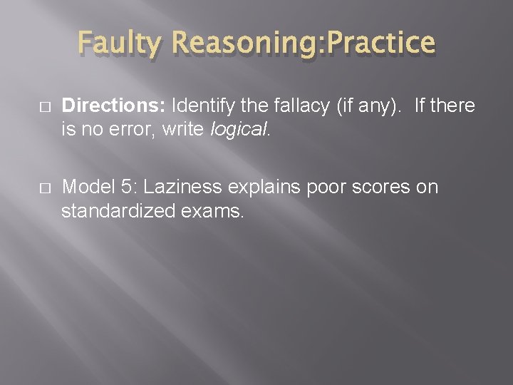 Faulty Reasoning: Practice � Directions: Identify the fallacy (if any). If there is no