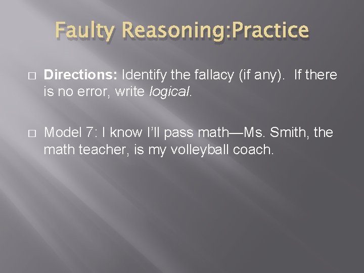 Faulty Reasoning: Practice � Directions: Identify the fallacy (if any). If there is no