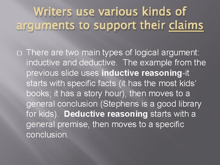 Writers use various kinds of arguments to support their claims � There are two