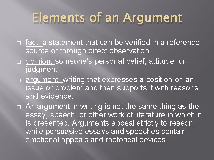 Elements of an Argument � � fact: a statement that can be verified in