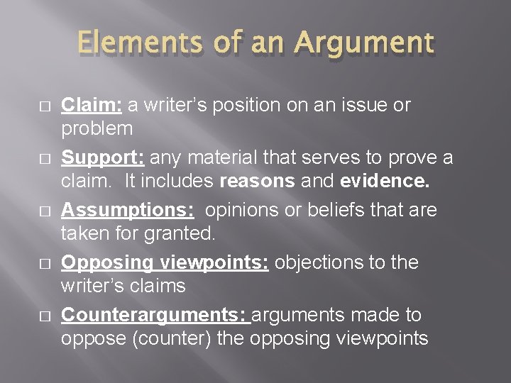 Elements of an Argument � � � Claim: a writer’s position on an issue
