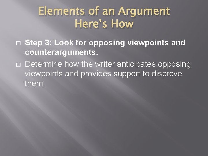 Elements of an Argument Here’s How � � Step 3: Look for opposing viewpoints