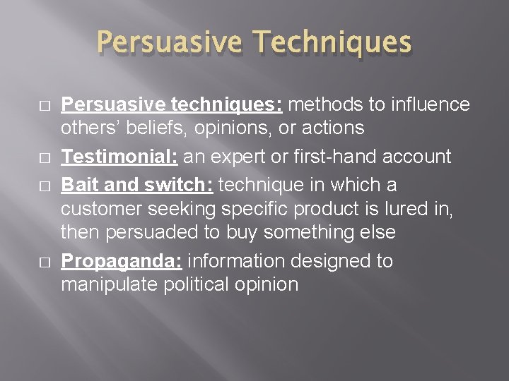 Persuasive Techniques � � Persuasive techniques: methods to influence others’ beliefs, opinions, or actions