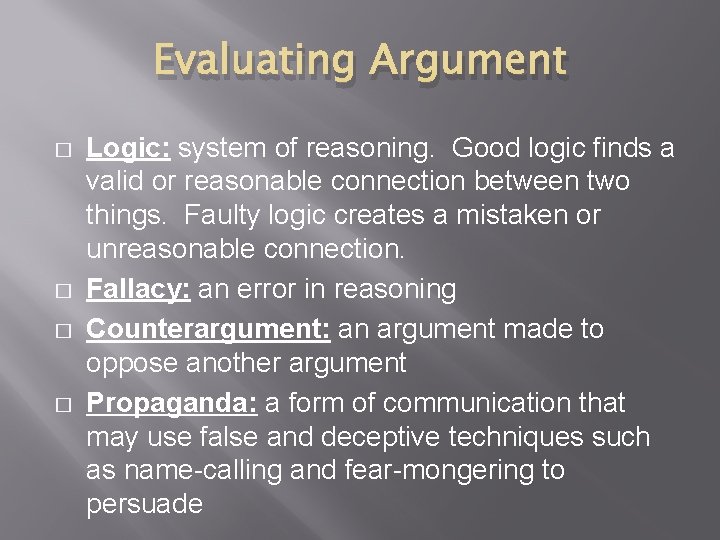 Evaluating Argument � � Logic: system of reasoning. Good logic finds a valid or