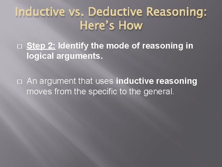 Inductive vs. Deductive Reasoning: Here’s How � Step 2: Identify the mode of reasoning