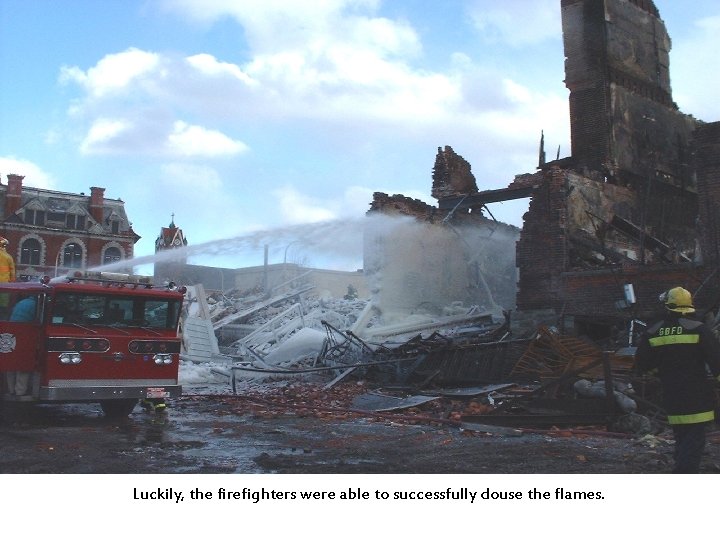 Luckily, the firefighters were able to successfully douse the flames. 