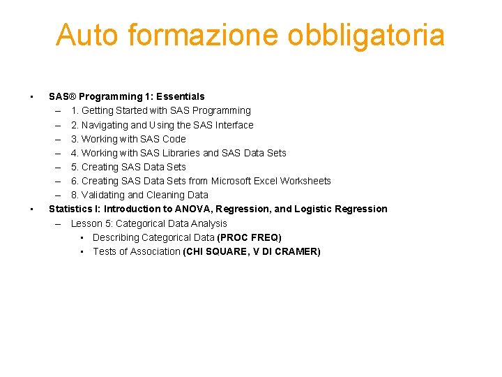 Auto formazione obbligatoria • • SAS® Programming 1: Essentials – 1. Getting Started with