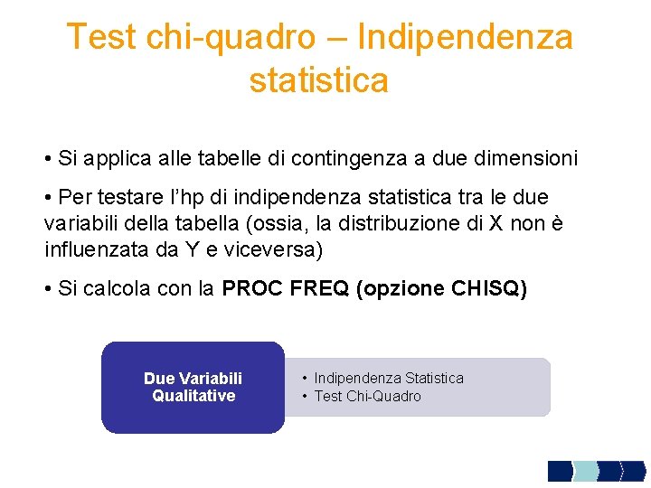 Test chi-quadro – Indipendenza statistica • Si applica alle tabelle di contingenza a due