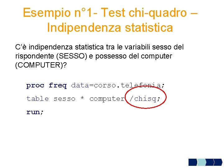 Esempio n° 1 - Test chi-quadro – Indipendenza statistica C’è indipendenza statistica tra le