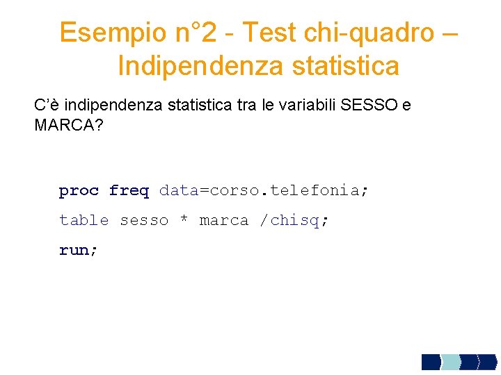 Esempio n° 2 - Test chi-quadro – Indipendenza statistica C’è indipendenza statistica tra le