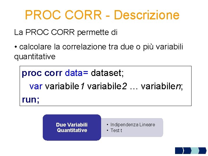 PROC CORR - Descrizione La PROC CORR permette di • calcolare la correlazione tra