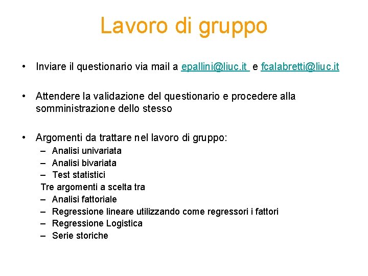 Lavoro di gruppo • Inviare il questionario via mail a epallini@liuc. it e fcalabretti@liuc.