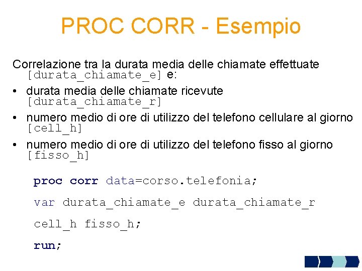 PROC CORR - Esempio Correlazione tra la durata media delle chiamate effettuate [durata_chiamate_e] e: