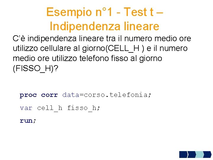 Esempio n° 1 - Test t – Indipendenza lineare C’è indipendenza lineare tra il