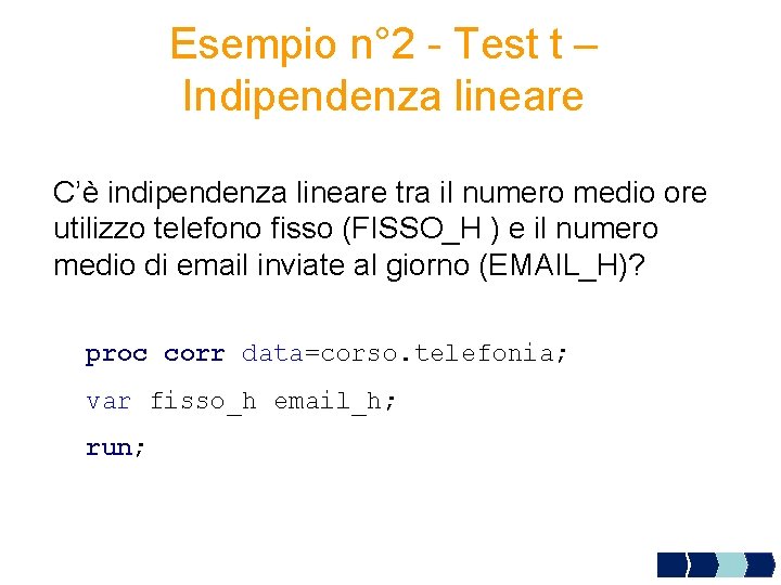 Esempio n° 2 - Test t – Indipendenza lineare C’è indipendenza lineare tra il